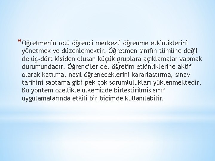 *Öğretmenin rolü öğrenci merkezli öğrenme etkinliklerini yönetmek ve düzenlemektir. Öğretmen sınıfın tümüne değil de