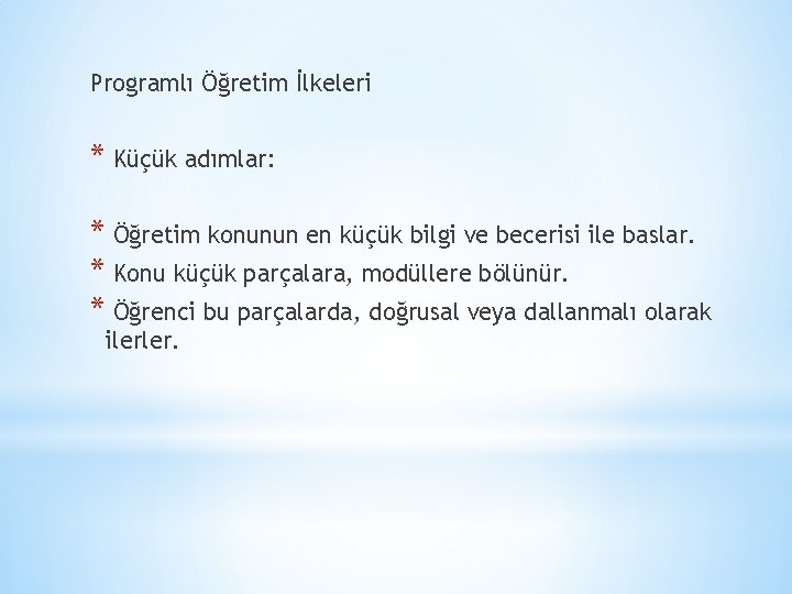 Programlı Öğretim İlkeleri * Küçük adımlar: * Öğretim konunun en küçük bilgi ve becerisi