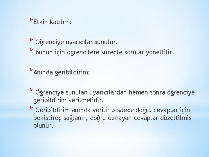 *Etkin katılım: * Öğrenciye uyarıcılar sunulur. * Bunun için öğrencilere süreçte sorular yöneltilir. *Anında