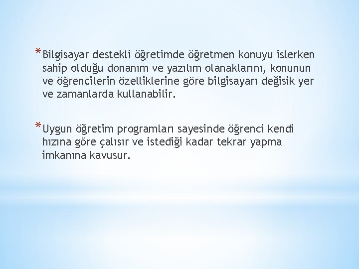 *Bilgisayar destekli öğretimde öğretmen konuyu islerken sahip olduğu donanım ve yazılım olanaklarını, konunun ve