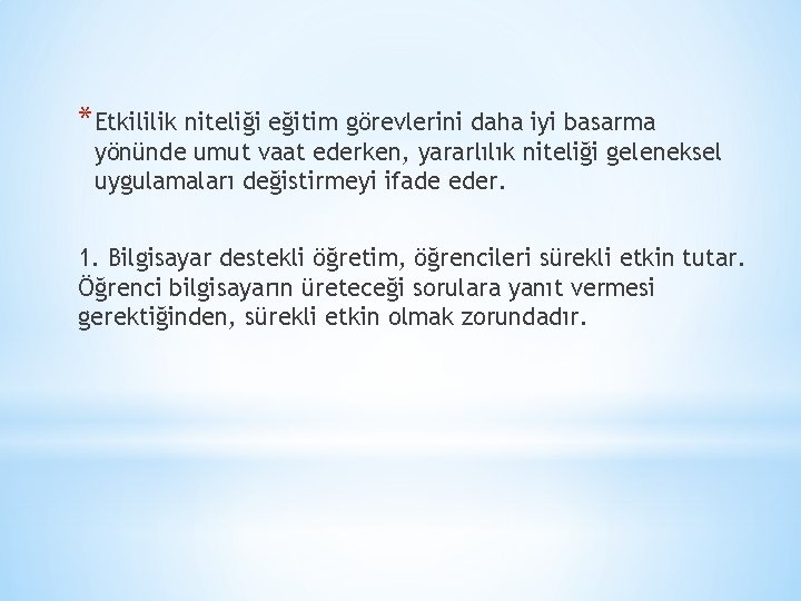 *Etkililik niteliği eğitim görevlerini daha iyi basarma yönünde umut vaat ederken, yararlılık niteliği geleneksel