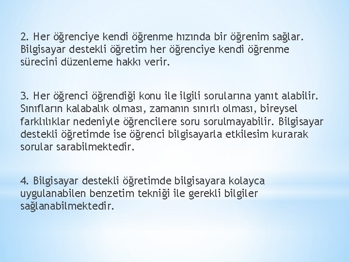 2. Her öğrenciye kendi öğrenme hızında bir öğrenim sağlar. Bilgisayar destekli öğretim her öğrenciye