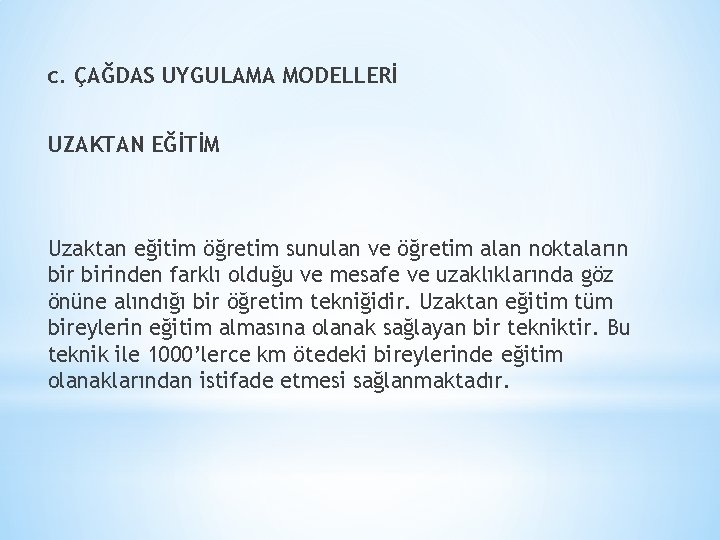 c. ÇAĞDAS UYGULAMA MODELLERİ UZAKTAN EĞİTİM Uzaktan eğitim öğretim sunulan ve öğretim alan noktaların