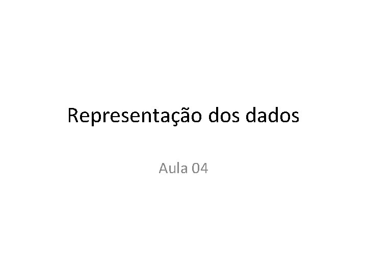 Representação dos dados Aula 04 