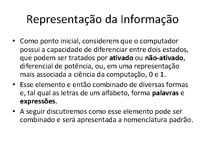 Representação da Informação • Como ponto inicial, considerem que o computador possui a capacidade