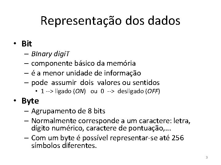 Representação dos dados • Bit – BInary digi. T – componente básico da memória