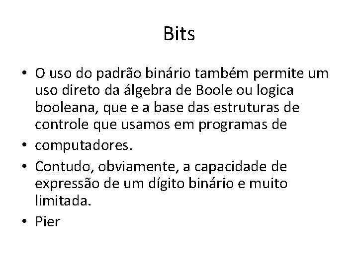 Bits • O uso do padrão binário também permite um uso direto da álgebra