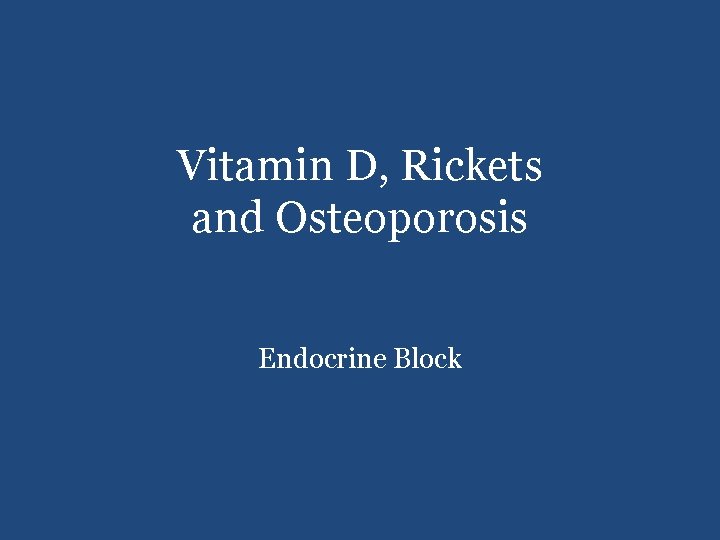 Vitamin D, Rickets and Osteoporosis Endocrine Block 