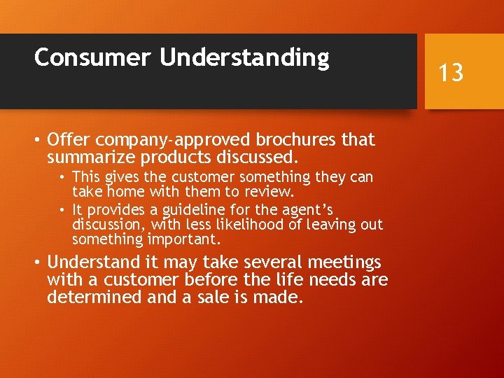 Consumer Understanding • Offer company-approved brochures that summarize products discussed. • This gives the