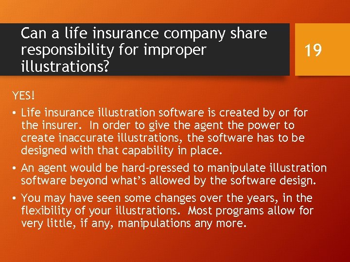 Can a life insurance company share responsibility for improper illustrations? 19 YES! • Life