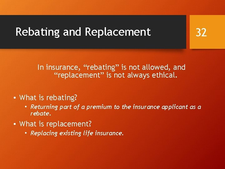 Rebating and Replacement 32 In insurance, “rebating” is not allowed, and “replacement” is not