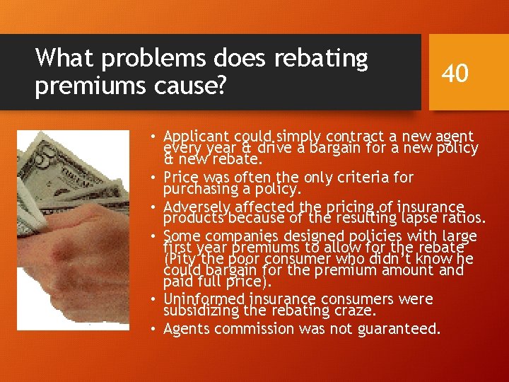 What problems does rebating premiums cause? 40 • Applicant could simply contract a new