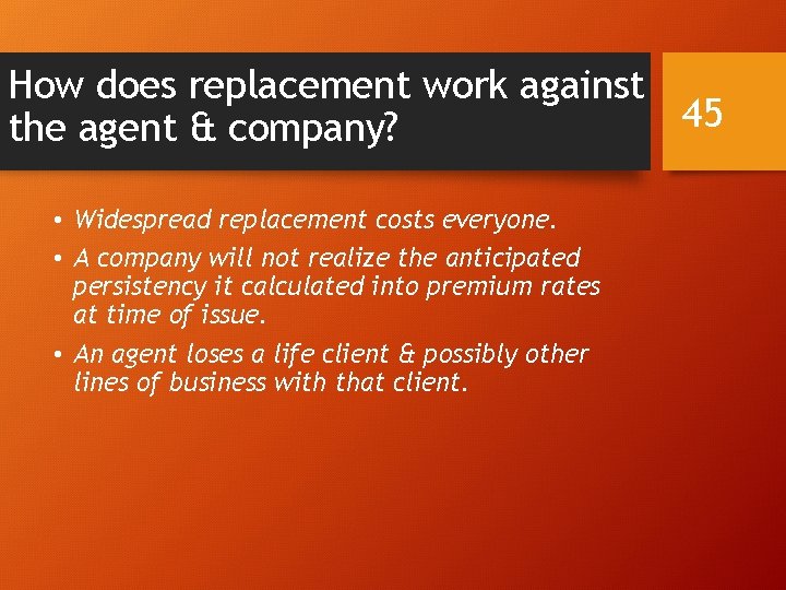 How does replacement work against 45 the agent & company? • Widespread replacement costs