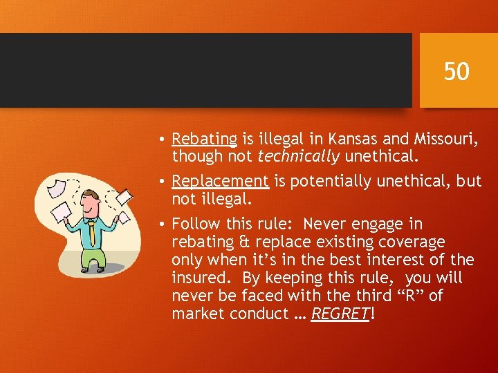 50 • Rebating is illegal in Kansas and Missouri, though not technically unethical. •