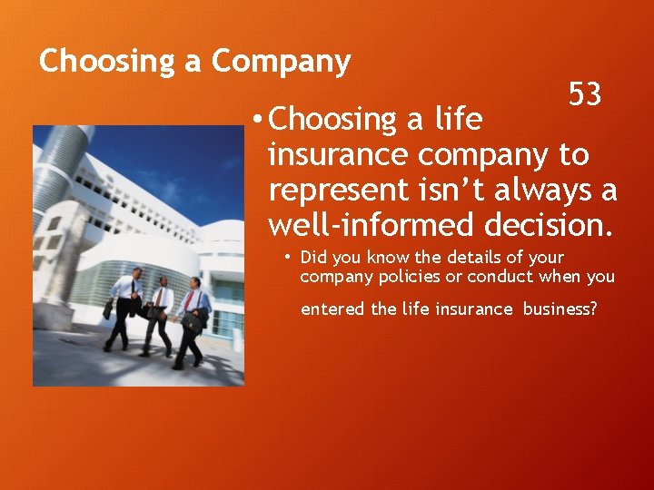 Choosing a Company 53 • Choosing a life insurance company to represent isn’t always