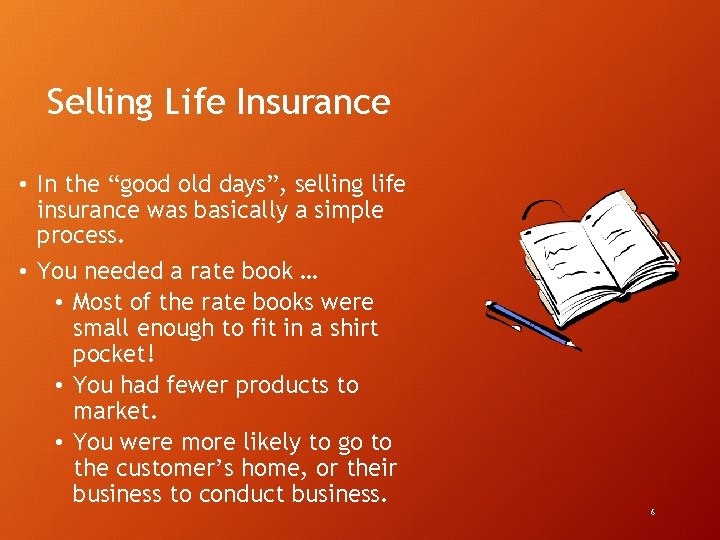 Selling Life Insurance • In the “good old days”, selling life insurance was basically