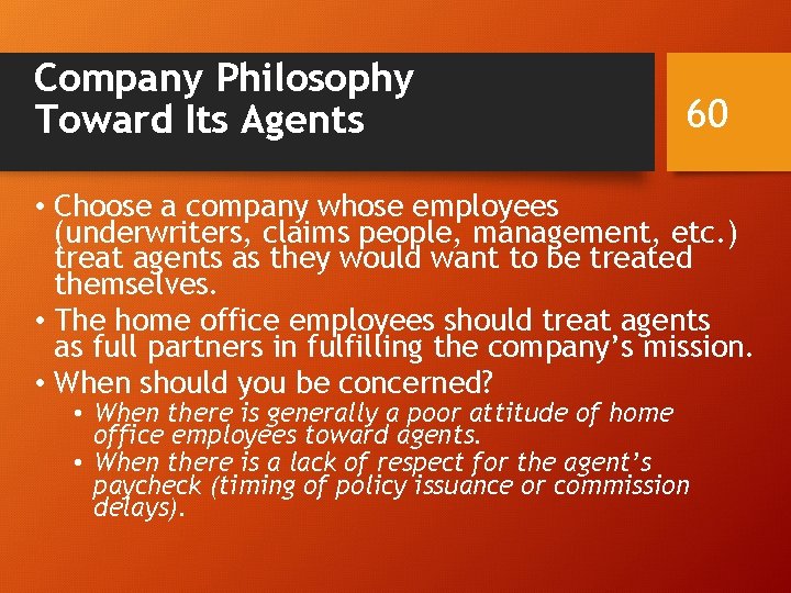 Company Philosophy Toward Its Agents 60 • Choose a company whose employees (underwriters, claims