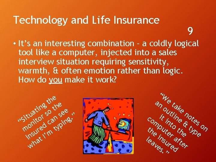 Technology and Life Insurance 9 • It’s an interesting combination – a coldly logical