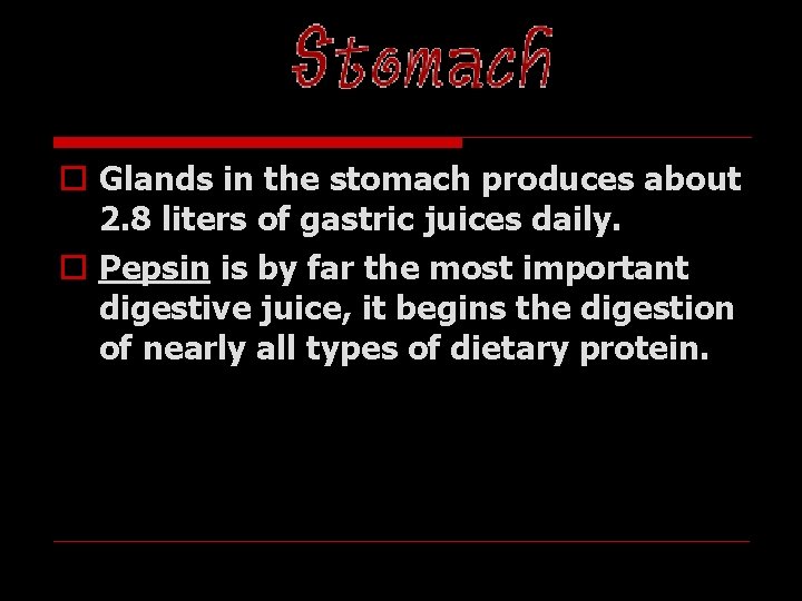 STOMACH o Glands in the stomach produces about 2. 8 liters of gastric juices