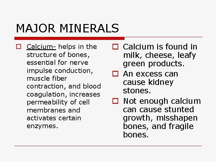 MAJOR MINERALS o Calcium- helps in the structure of bones, essential for nerve impulse