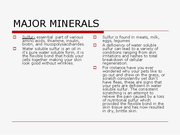 MAJOR MINERALS o o Sulfur- essential part of various amino acids, thiamine, insulin, biotin,