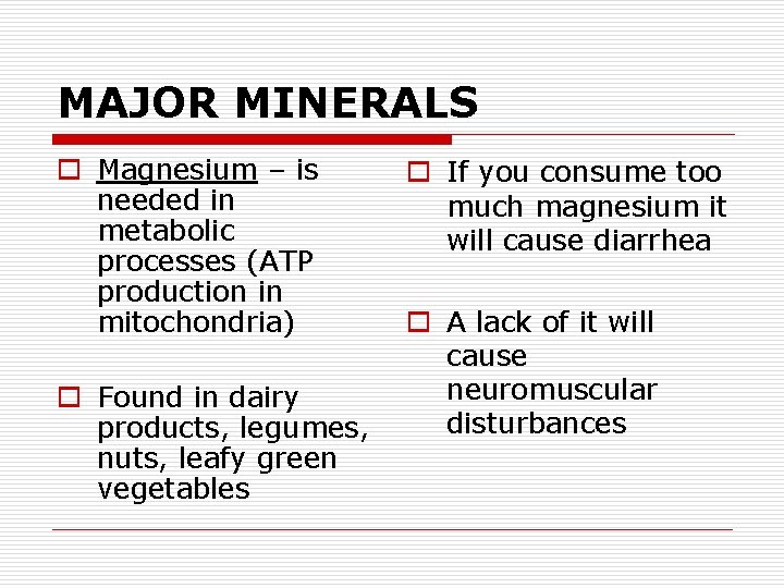 MAJOR MINERALS o Magnesium – is needed in metabolic processes (ATP production in mitochondria)