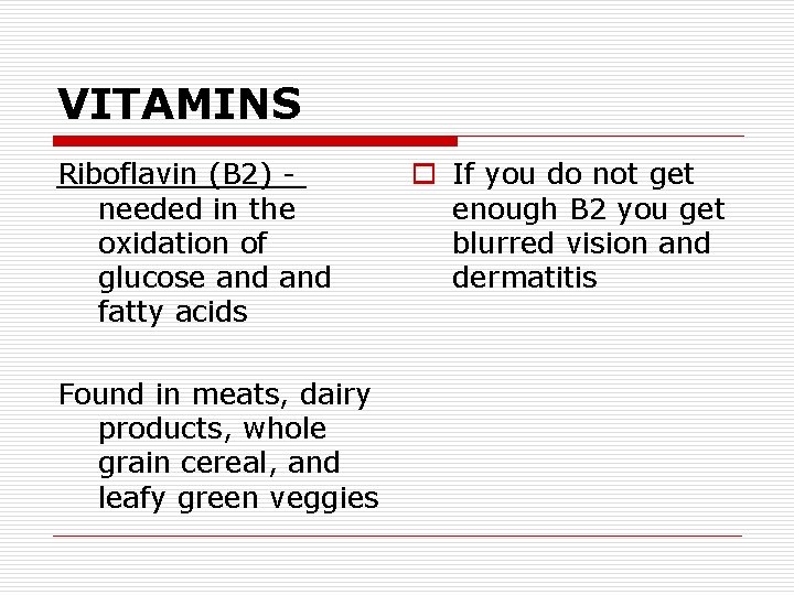 VITAMINS Riboflavin (B 2) needed in the oxidation of glucose and fatty acids Found