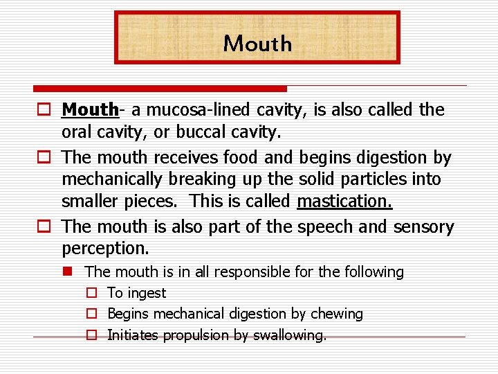 Mouth o Mouth- a mucosa-lined cavity, is also called the oral cavity, or buccal