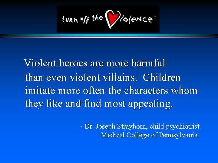 Violent heroes are more harmful than even violent villains. Children imitate more often the