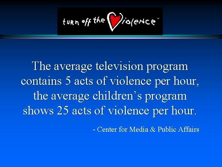 The average television program contains 5 acts of violence per hour, the average children’s