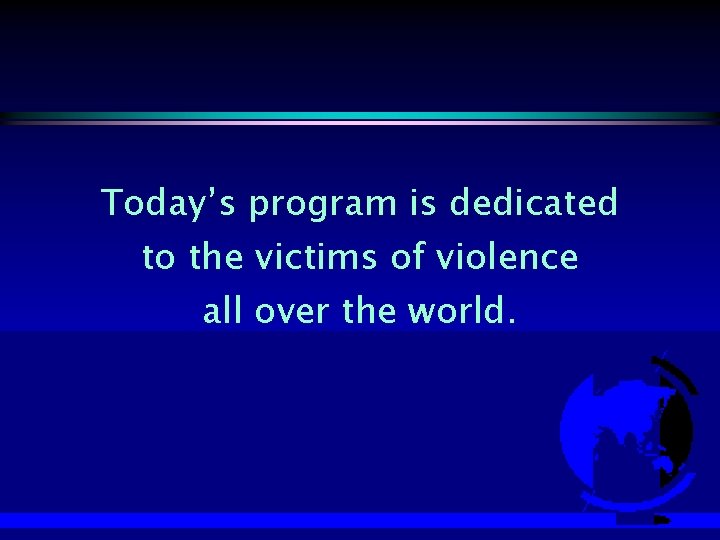 Today’s program is dedicated to the victims of violence all over the world. 