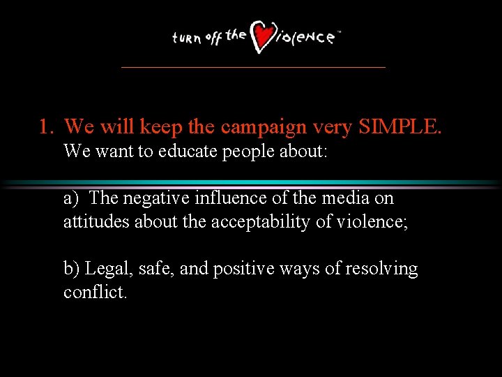 1. We will keep the campaign very SIMPLE. We want to educate people about: