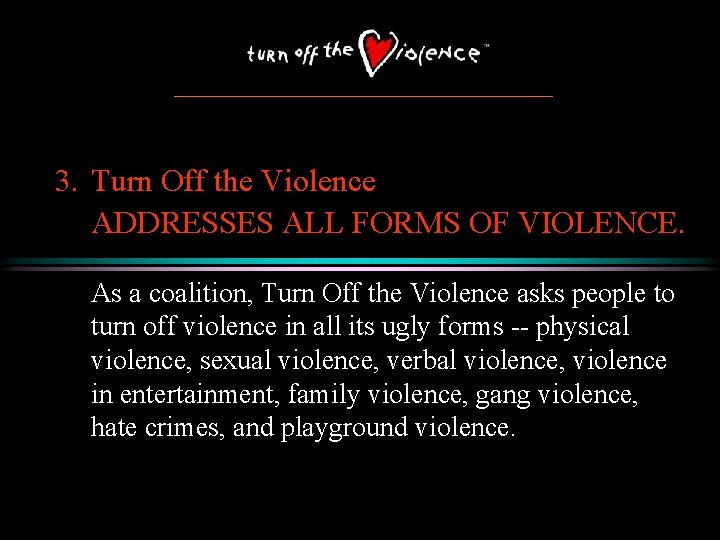3. Turn Off the Violence ADDRESSES ALL FORMS OF VIOLENCE. As a coalition, Turn 3. Turn Off the Violence ADDRESSES ALL FORMS OF VIOLENCE. As a coalition, Turn