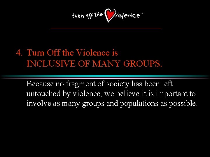 4. Turn Off the Violence is INCLUSIVE OF MANY GROUPS. Because no fragment of