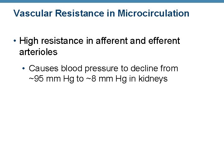 Vascular Resistance in Microcirculation • High resistance in afferent and efferent arterioles • Causes