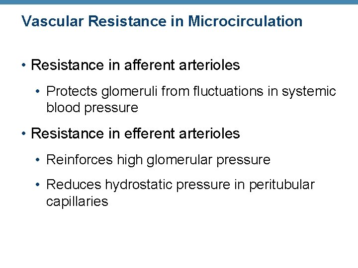 Vascular Resistance in Microcirculation • Resistance in afferent arterioles • Protects glomeruli from fluctuations