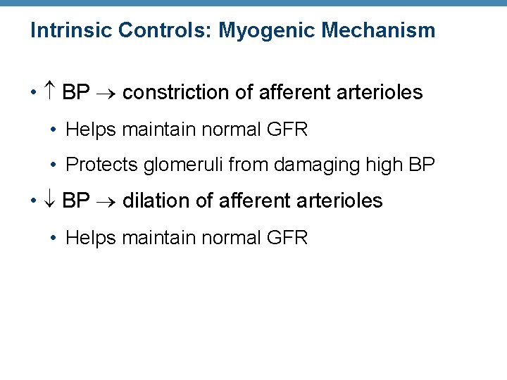 Intrinsic Controls: Myogenic Mechanism • BP constriction of afferent arterioles • Helps maintain normal