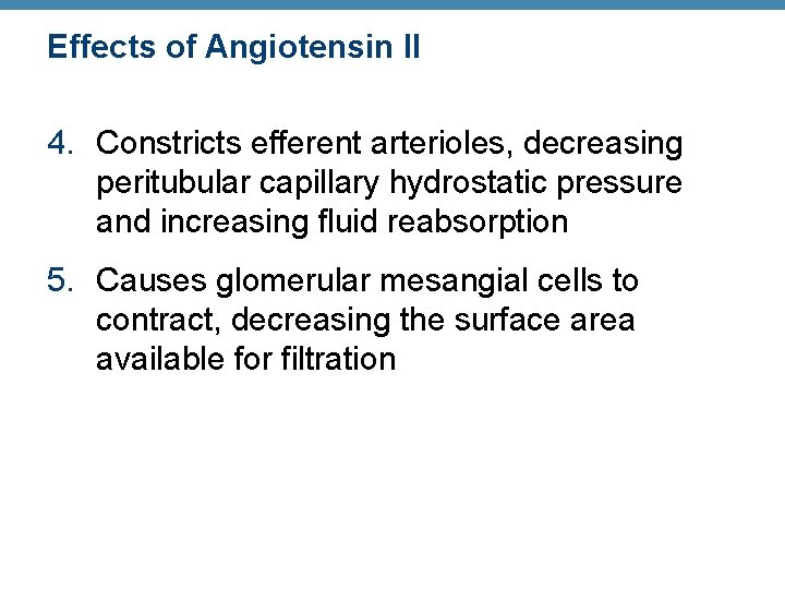 Effects of Angiotensin II 4. Constricts efferent arterioles, decreasing peritubular capillary hydrostatic pressure and