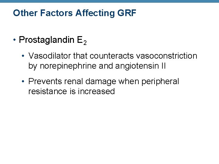 Other Factors Affecting GRF • Prostaglandin E 2 • Vasodilator that counteracts vasoconstriction by