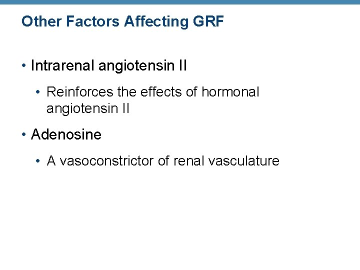 Other Factors Affecting GRF • Intrarenal angiotensin II • Reinforces the effects of hormonal