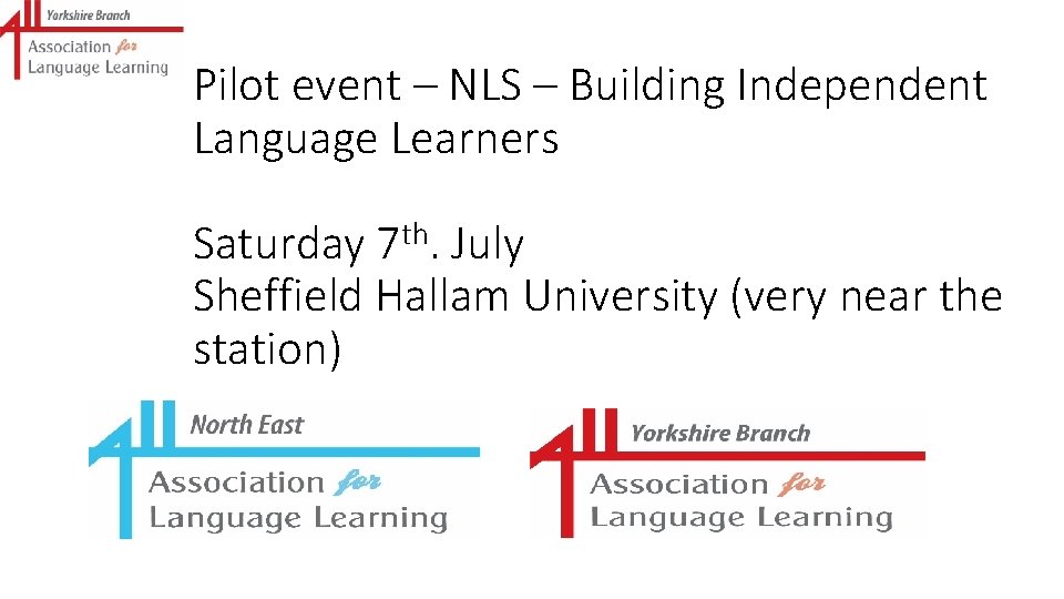 Pilot event – NLS – Building Independent Language Learners th 7. Saturday July Sheffield