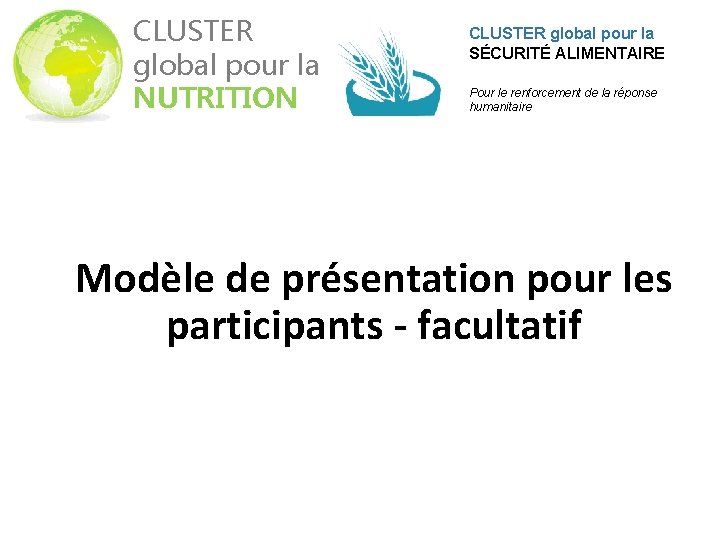 CLUSTER global pour la NUTRITION CLUSTER global pour la SÉCURITÉ ALIMENTAIRE Pour le renforcement