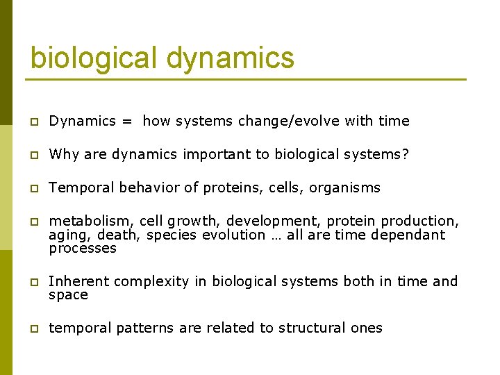 biological dynamics p Dynamics = how systems change/evolve with time p Why are dynamics