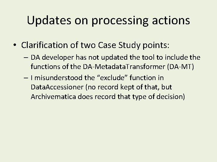 Updates on processing actions • Clarification of two Case Study points: – DA developer
