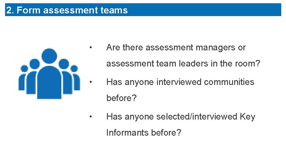 2. Form assessment teams • Are there assessment managers or assessment team leaders in