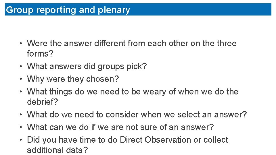 Group reporting and plenary • Were the answer different from each other on the