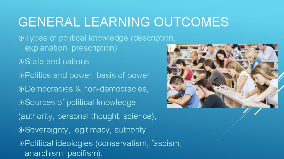 GENERAL LEARNING OUTCOMES Types of political knowledge (description, explanation, prescription), State and nations, Politics