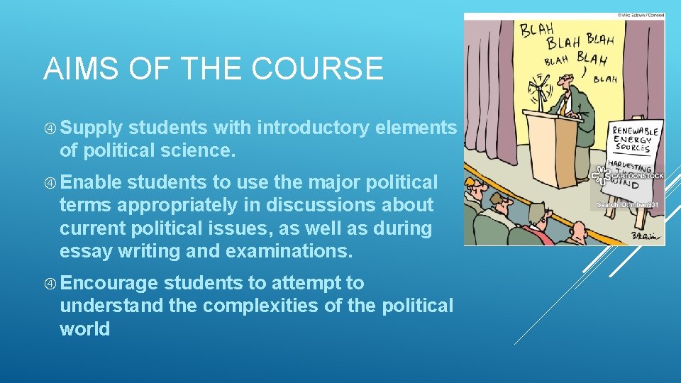 AIMS OF THE COURSE Supply students with introductory elements of political science. Enable students