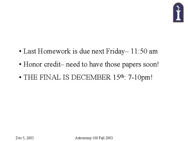  • Last Homework is due next Friday– 11: 50 am • Honor credit–