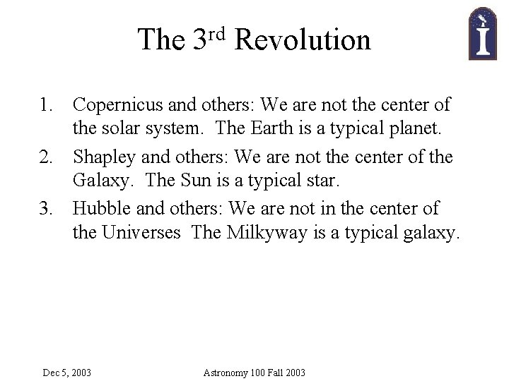 The 3 rd Revolution 1. Copernicus and others: We are not the center of